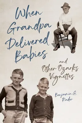 Quando il nonno consegnava i bambini e altre vignette delle Ozarks - When Grandpa Delivered Babies and Other Ozarks Vignettes