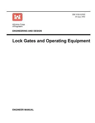Ingegneria e progettazione: Cancelli delle chiuse e attrezzature operative (Manuale dell'ingegnere EM 1110-2-2703) - Engineering and Design: Lock Gates and Operating Equipmment (Engineer Manual EM 1110-2-2703)