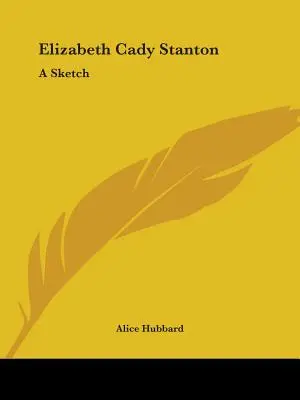 Elizabeth Cady Stanton: Uno schizzo - Elizabeth Cady Stanton: A Sketch