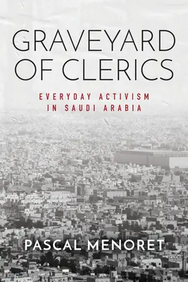 Il cimitero dei chierici: Attivismo quotidiano in Arabia Saudita - Graveyard of Clerics: Everyday Activism in Saudi Arabia