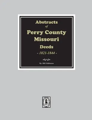 Estratti degli atti della contea di Perry, Missouri, 1821-1844 - Abstracts of Perry County, Missouri Deeds, 1821-1844