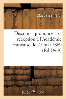 Discorso: Pronunciato alla Conferenza dell'Accademia Francese, il 27 maggio 1869 - Discours: Prononc  Sa Rception  l'Acadmie Franaise, Le 27 Mai 1869