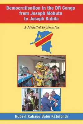 La democratizzazione nel Dr Congo da Joseph Mobutu a Joseph Kabila: Un'esplorazione modellata - Democratisation in the Dr Congo from Joseph Mobutu to Joseph Kabila: A Modelled Exploration