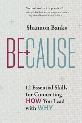 Perché: 12 abilità essenziali per collegare il modo in cui si guida con il perché - Because: 12 Essential Skills for Connecting How You Lead with Why