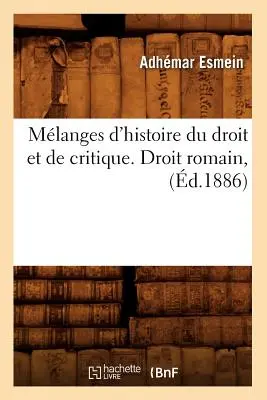 Miscellanea di Storia del Diritto e della Critica. Droit Romain, (d.1886) - Mlanges d'Histoire Du Droit Et de Critique. Droit Romain, (d.1886)