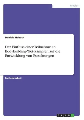 L'influsso di un corso di bodybuilding su uno sviluppo di tessuti essenziali - Der Einfluss einer Teilnahme an Bodybuilding-Wettkmpfen auf die Entwicklung von Essstrungen
