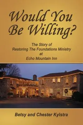 Volete? La storia del restauro delle fondamenta dell'Echo Mountain Inn - Would You Be Willing?: The Story of Restoring The Foundations at Echo Mountain Inn