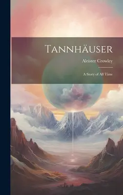 Tannhuser; una storia di tutti i tempi - Tannhuser; a Story of all Time