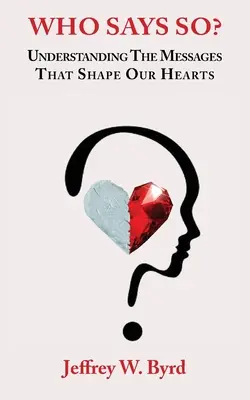 Chi lo dice? Comprendere i messaggi che plasmano i nostri cuori - Who Says So?: Understanding The Messages That Shape Our Hearts