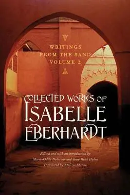 Scritti dalla sabbia, volume 2: Opere raccolte di Isabelle Eberhardt - Writings from the Sand, Volume 2: Collected Works of Isabelle Eberhardt