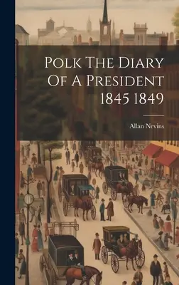 Polk Il diario di un presidente 1845 1849 - Polk The Diary Of A President 1845 1849