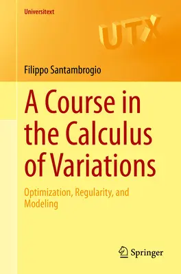 Un corso di calcolo delle variazioni: Ottimizzazione, regolarità e modellazione - A Course in the Calculus of Variations: Optimization, Regularity, and Modeling
