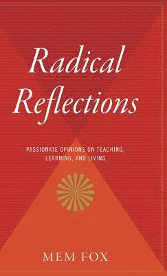 Riflessioni radicali: Opinioni appassionate sull'insegnamento, l'apprendimento e la vita - Radical Reflections: Passionate Opinions on Teaching, Learning, and Living
