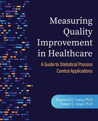 Misurare il miglioramento della qualità in sanità: Guida alle applicazioni del controllo statistico di processo - Measuring Quality Improvement in Healthcare: A Guide to Statistical Process Control Applications