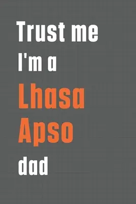 Fidati, sono un papà di Lhasa Apso: Per i papà di cani Lhasa Apso - Trust me I'm a Lhasa Apso dad: For Lhasa Apso Dog Dad