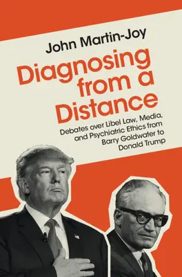 Diagnosticare a distanza: Dibattiti sulla legge sulla diffamazione, i media e l'etica psichiatrica da Barry Goldwater a Donald Trump - Diagnosing from a Distance: Debates Over Libel Law, Media, and Psychiatric Ethics from Barry Goldwater to Donald Trump