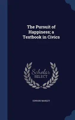 La ricerca della felicità: un libro di testo di educazione civica - The Pursuit of Happiness; a Textbook in Civics