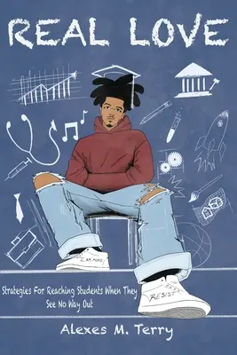 Amore vero: Strategie per raggiungere gli studenti quando non vedono vie d'uscita - Real Love: Strategies for Reaching Students When they See No Way Out