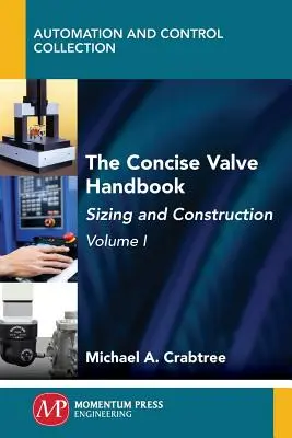 Manuale conciso delle valvole, volume I: Dimensionamento e costruzione - The Concise Valve Handbook, Volume I: Sizing and Construction