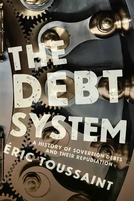 Il sistema del debito: Una storia di debiti sovrani e del loro ripudio - The Debt System: A History of Sovereign Debts and Their Repudiation
