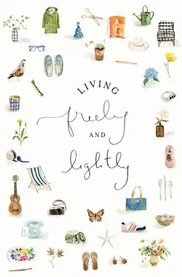 Vivere con libertà e leggerezza: Un diario guidato: Pratiche creative per esplorare la vostra vita abbondante con Gesù - Living Freely and Lightly: A Guided Journal: Creative Practices to Explore Your Abundant Life with Jesus