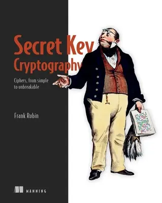 Crittografia a chiave segreta: Cifrari, da quelli semplici a quelli infrangibili - Secret Key Cryptography: Ciphers, from Simple to Unbreakable