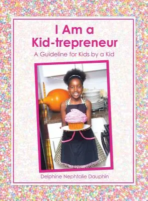 Sono un bambino-imprenditore: Una linea guida per bambini da parte di un bambino - I Am a Kid-trepreneur: A Guideline for Kids by a Kid