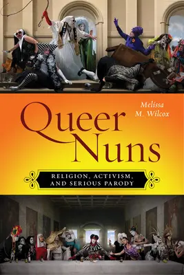 Suore queer: Religione, attivismo e parodia seriosa - Queer Nuns: Religion, Activism, and Serious Parody