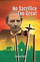 Nessun sacrificio troppo grande: CT Studd, dal campo di cricket al campo di missione - No Sacrifice Too Great: CT Studd, From Cricket Field to Mission Field