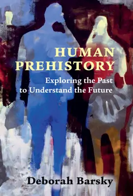 Preistoria umana - Esplorare il passato per capire il futuro - Human Prehistory - Exploring the Past to Understand the Future