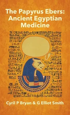 Papiro Ebers: Antica medicina egizia di Cyril P Bryan e G Elliot Smith - Papyrus Ebers: Ancient Egyptian Medicine by Cyril P Bryan and G Elliot Smith