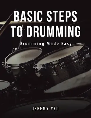 Passi di base per la batteria: Il tamburo reso facile - Basic Steps to Drumming: Drumming Made Easy