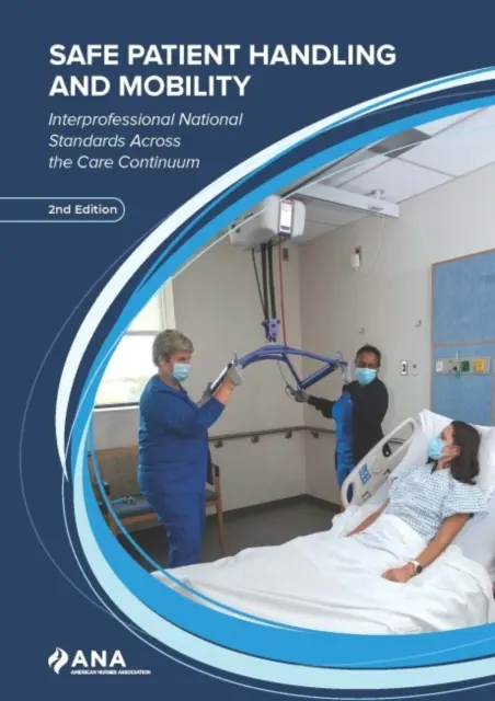 Manipolazione e mobilità sicure del paziente - Standard nazionali interprofessionali per tutto il percorso assistenziale - Safe Patient Handling and Mobility - Interprofessional National Standards Across the Care Continuum