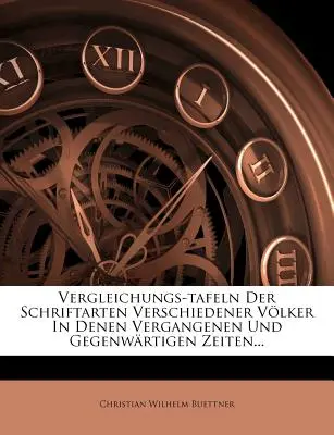 Vergleichungs-Tafeln Der Schriftarten Verschiedener Volker in Denen Vergangen Und Gegenwartigen Zeiten... - Vergleichungs-Tafeln Der Schriftarten Verschiedener Volker in Denen Vergangenen Und Gegenwartigen Zeiten...