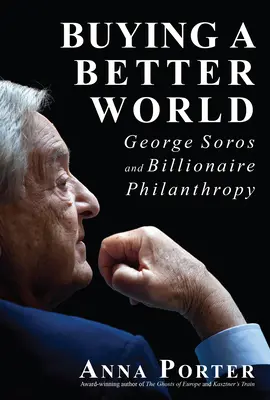 Comprare un mondo migliore: George Soros e la filantropia miliardaria - Buying a Better World: George Soros and Billionaire Philanthropy