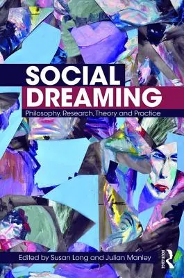 Il sogno sociale: Filosofia, ricerca, teoria e pratica - Social Dreaming: Philosophy, Research, Theory and Practice