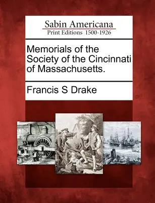 Memorie della Società dei Cincinnati del Massachusetts. - Memorials of the Society of the Cincinnati of Massachusetts.