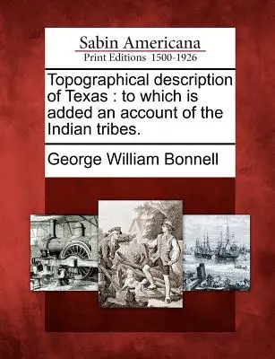 Descrizione topografica del Texas: A cui si aggiunge un resoconto delle tribù indiane. - Topographical Description of Texas: To Which Is Added an Account of the Indian Tribes.