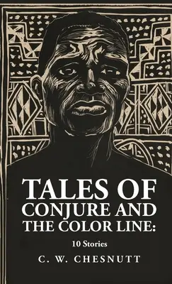 Racconti di Conjure e La linea del colore: 10 storie: 10 storie di: Charles Waddell Chesnutt - Tales of Conjure and The Color Line: 10 Stories: 10 Stories By: Charles Waddell Chesnutt
