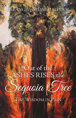 Dalle ceneri sorge l'albero di Sequoia: La saggezza nel dolore - Out of the Ashes Rises the Sequoia Tree: The Wisdom in Pain