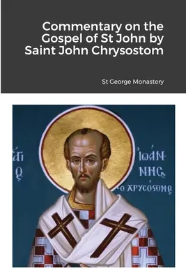 Commento al Vangelo di San Giovanni di San Giovanni Crisostomo - Commentary on the Gospel of St John by Saint John Chrysostom