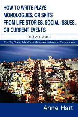 Come scrivere commedie, monologhi o scenette a partire da storie di vita, problemi sociali o eventi attuali: Per tutte le età - How to Write Plays, Monologues, or Skits from Life Stories, Social Issues, or Current Events: For All Ages