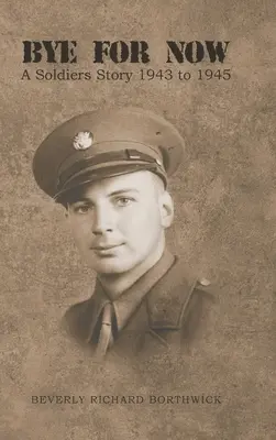 Addio per ora: La storia di un soldato dal 1943 al 1945 - Bye for Now: A Soldiers Story 1943 to 1945