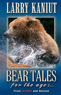 Storie di orsi per tutti i tempi: Dall'Alaska e oltre - Bear Tales for the Ages: From Alaska and Beyond