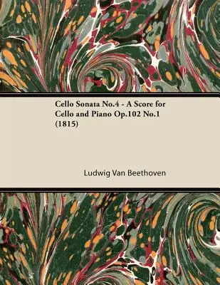 Sonata per violoncello n.4 - Partitura per violoncello e pianoforte Op.102 n.1 (1815) - Cello Sonata No.4 - A Score for Cello and Piano Op.102 No.1 (1815)