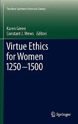 Etica della virtù per le donne 1250-1500 - Virtue Ethics for Women 1250-1500