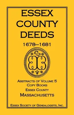 Atti della contea di Essex, 1678-1681, estratti del volume 5, libri di copie, contea di Essex, Massachusetts - Essex County Deeds, 1678-1681, Abstracts of Volume 5, Copy Books, Essex County, Massachusetts