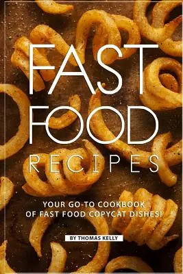 Ricette di fast food: Il tuo libro di ricette di copiatura di fast food! - Fast Food Recipes: Your Go-to Cookbook of Fast Food Copycat Dishes!