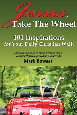 Gesù, prendi il volante: 101 ispirazioni per il tuo cammino cristiano quotidiano - Jesus, Take the Wheel: 101 Inspirations for Your Daily Christian Walk
