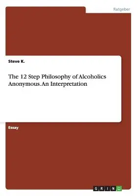La filosofia dei 12 passi degli Alcolisti Anonimi. Un'interpretazione - The 12 Step Philosophy of Alcoholics Anonymous. An Interpretation
